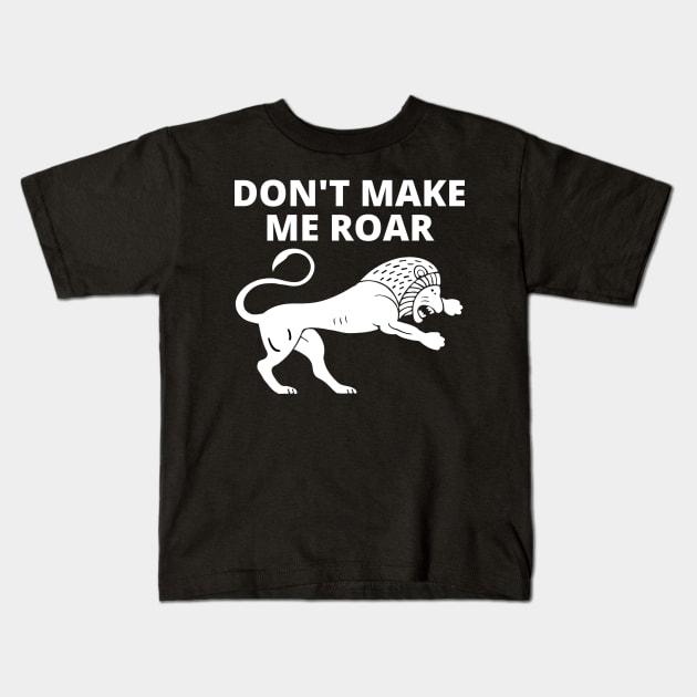 Don't Make Me Roar Kids T-Shirt by Jo3Designs